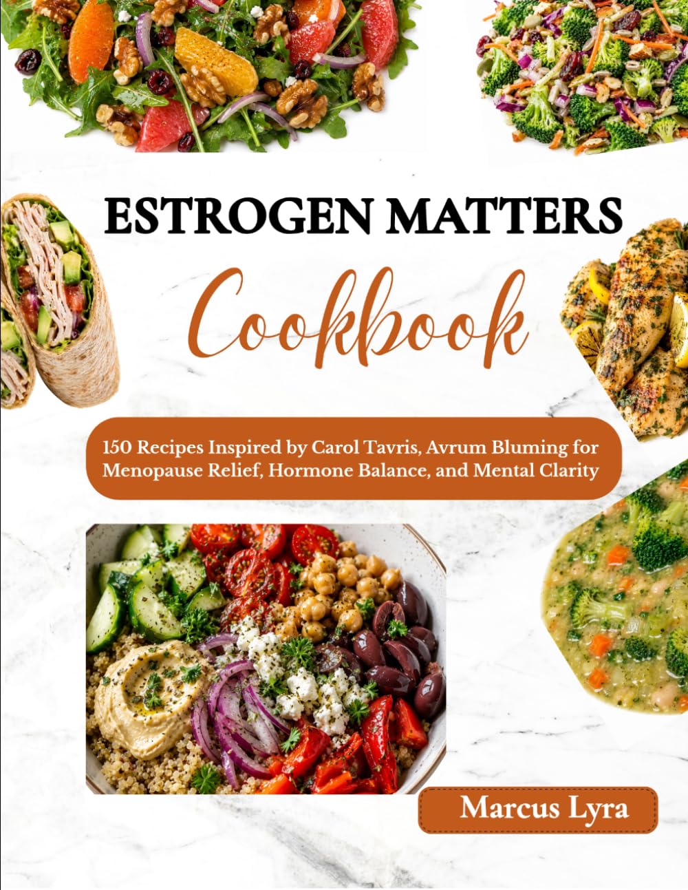 Estrogen Matters Cookbook: 150 Recipes Inspired by Carol Tavris, Avrum Bluming for Menopause Relief, Hormone Balance, and Mental Clarity