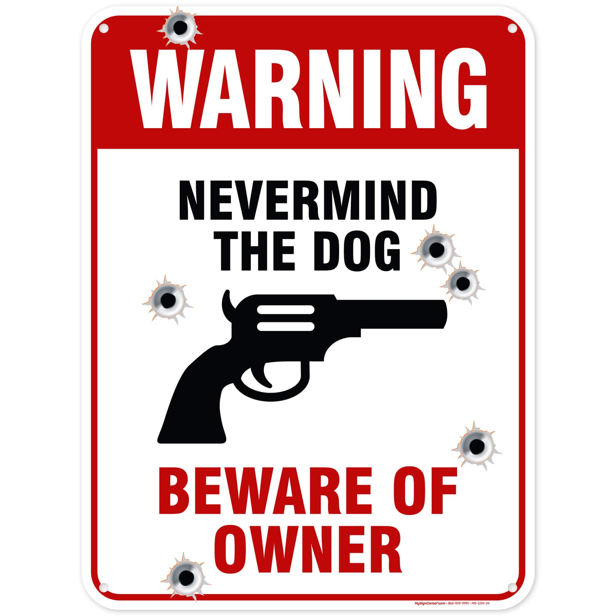 Never Mind The Dog Beware Of Owner Sign, 18x24 Inches, 55 mil thick HDPE (high density polyethylene), Made in USA by My Sign Center