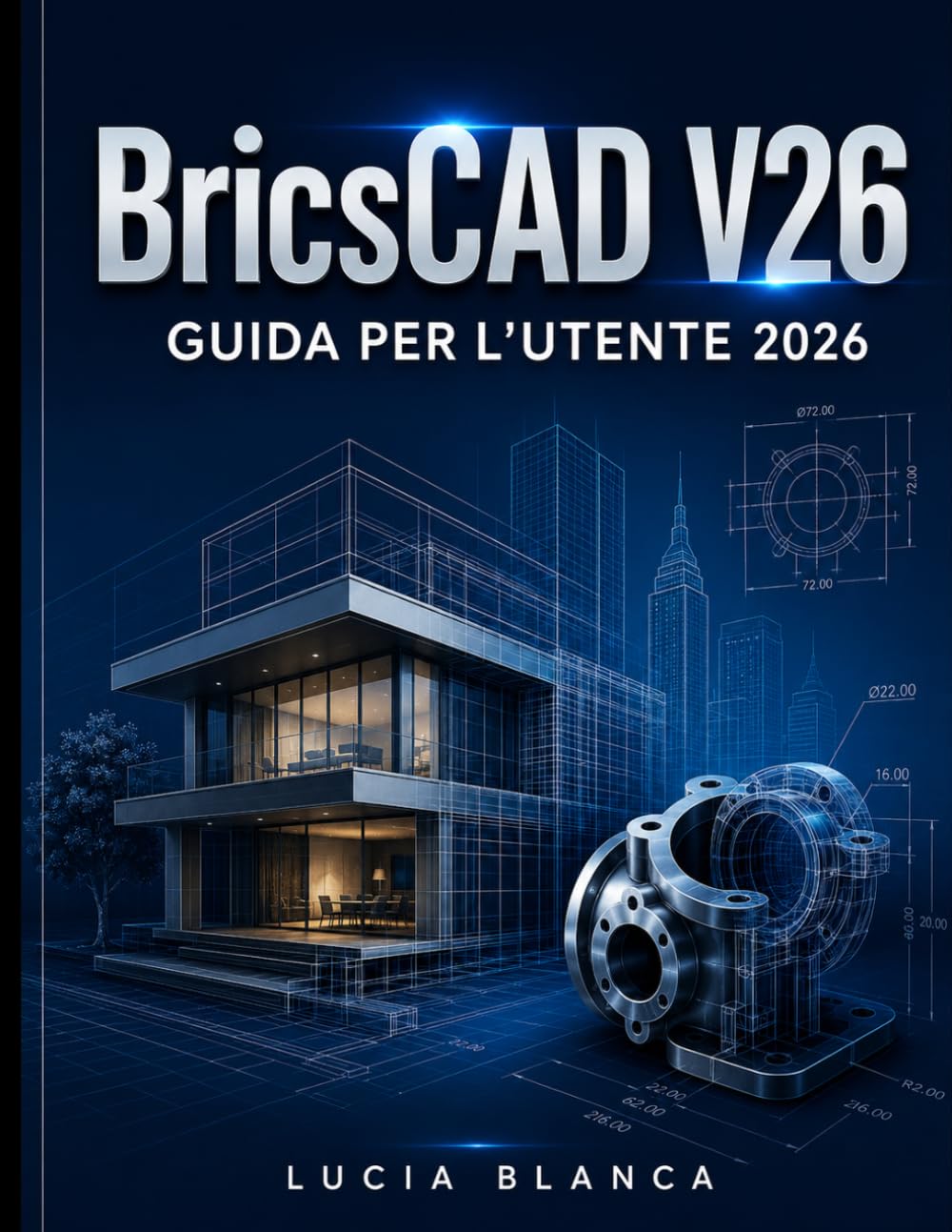 BricsCAD V26 GUIDA PER L'UTENTE 2026: La guida di riferimento essenziale a BricsCAD V26: una trattazione completa e autorevole di nuove funzionalità, ... practice per gli utenti CAD professionisti.