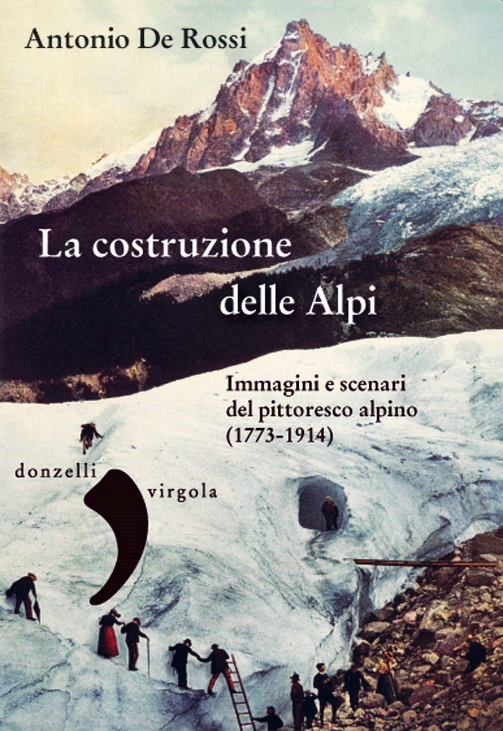 La Costruzione Delle Alpi. Immagini E Scenari Del Pittoresco Alpino (1773-1914) - 4
