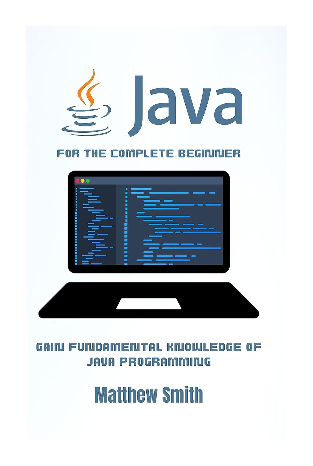 Java for the Complete Beginner: Gain fundamental knowledge of Java ...