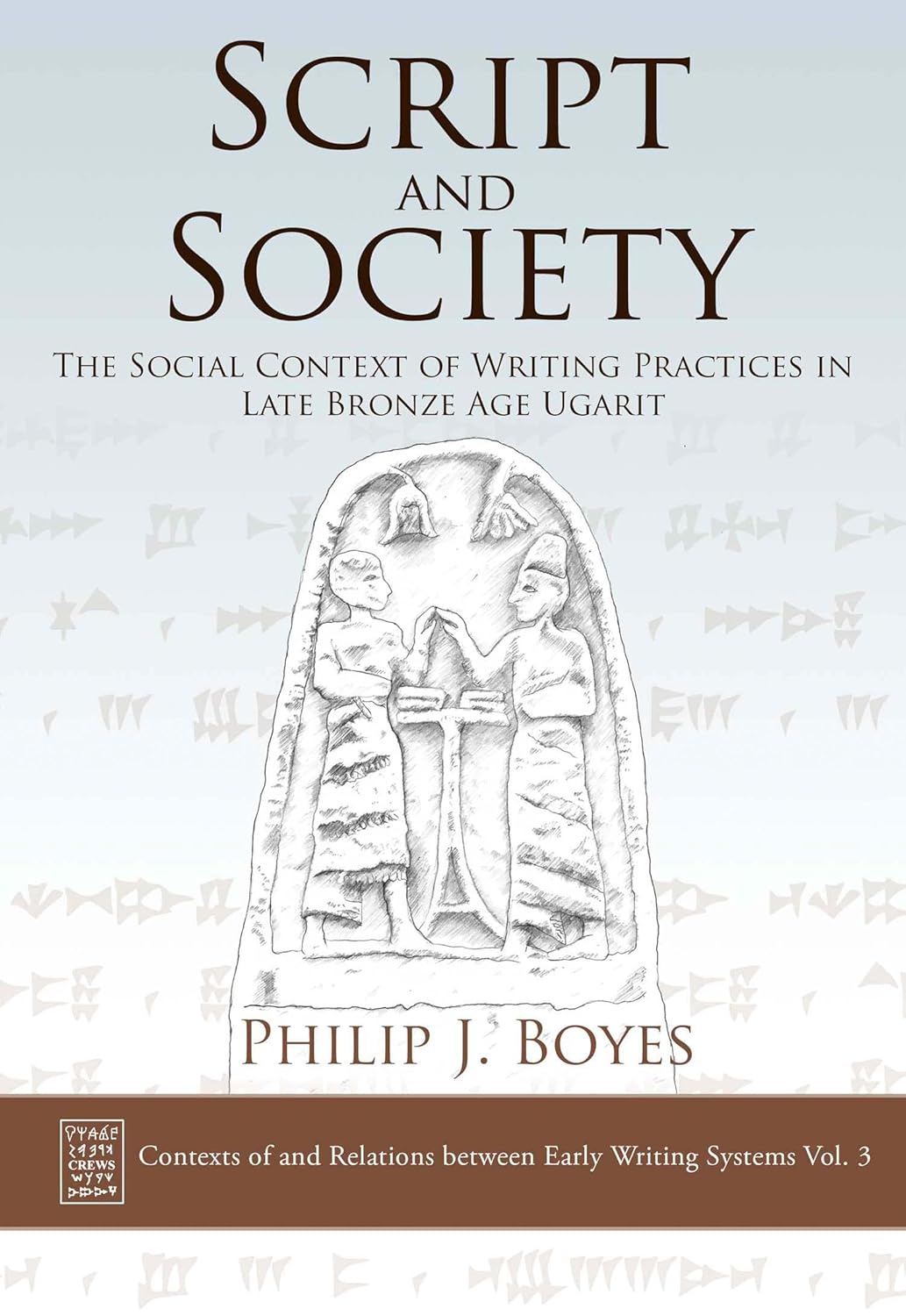 Script and Society: The Social Context of Writing Practices in Late Bronze Age Ugarit (Contexts of and Relations between Early Writing Systems (CREWS) Book 3)      Kindle Edition