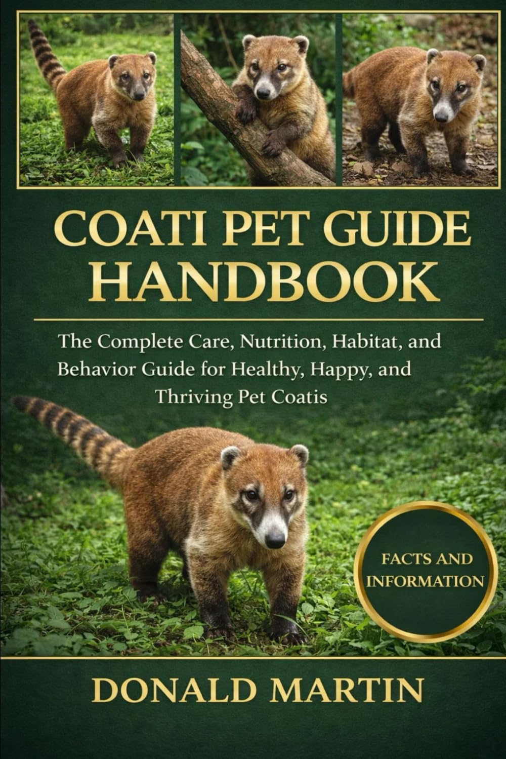 COATI PET GUIDE HANDBOOK: The Complete Care, Nutrition, Habitat, and Behavior Guide for Healthy, Happy, and Thriving Pet Coatis.