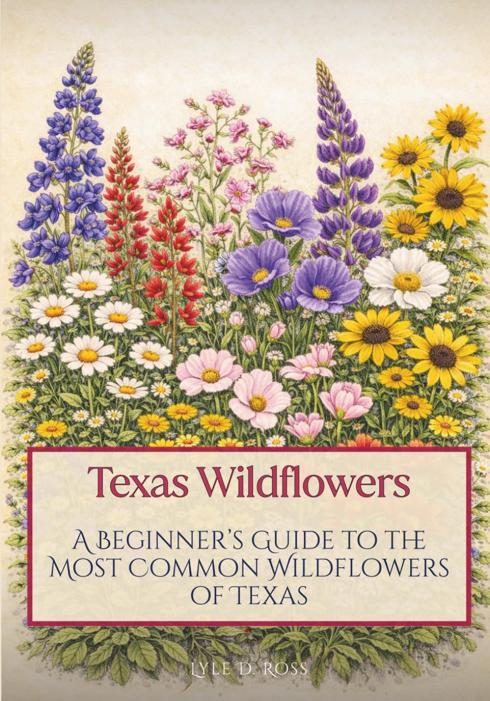 Texas Wildflowers: A Beginner’s Guide to the Most Common Wildflowers of Texas