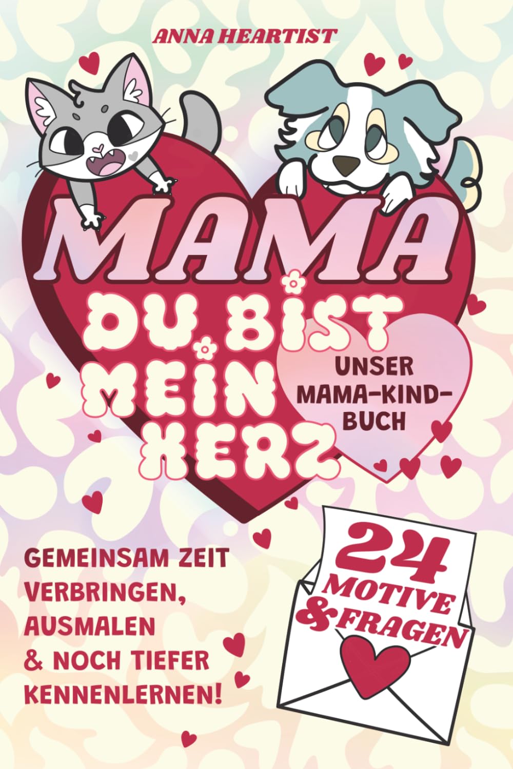 Mama du bist mein Herz: Unser Mama-Kind-Buch gemeinsame Zeit verbringen, ausmalen und noch tiefer kennenlernen, mit 24 persönlichen Fragen für Mama ... Hunden zum Ausmalen. Erinnerungen fürs Herz