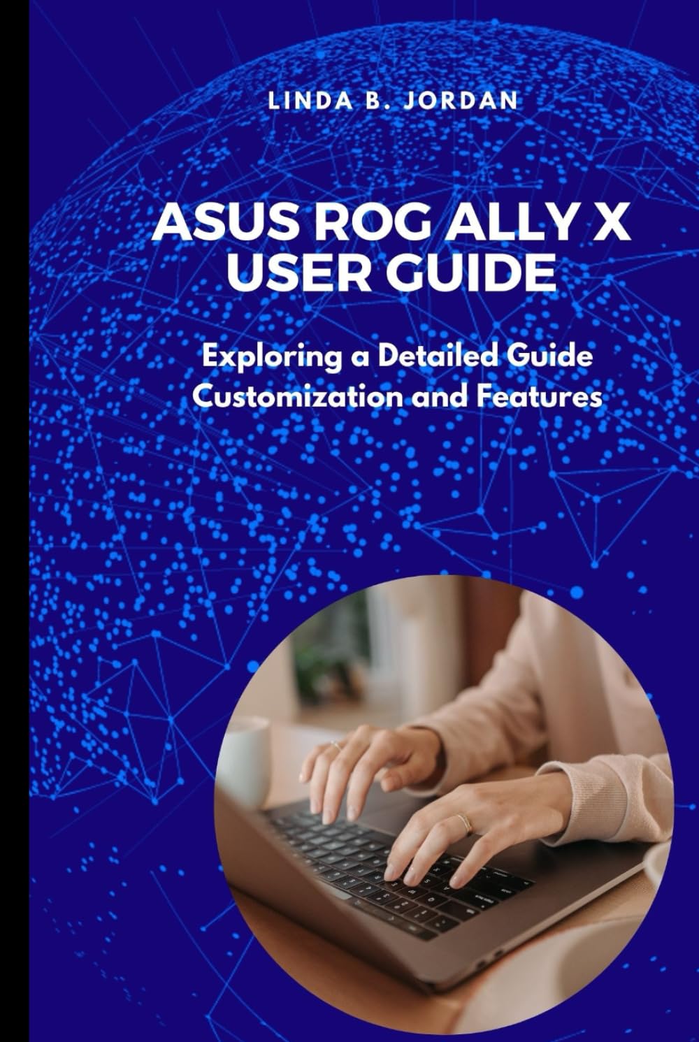 Asus ROG Ally X User Guide: Exploring a Detailed Guide Customization and Features