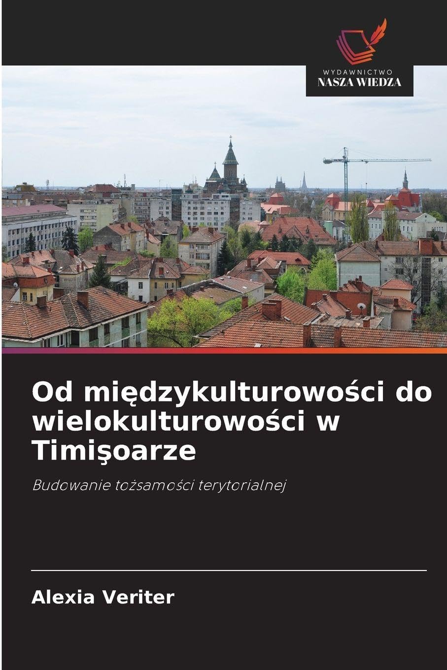 Od międzykulturowości do wielokulturowości w Timişoarze: Budowanie to¿samo¿ci terytorialnej