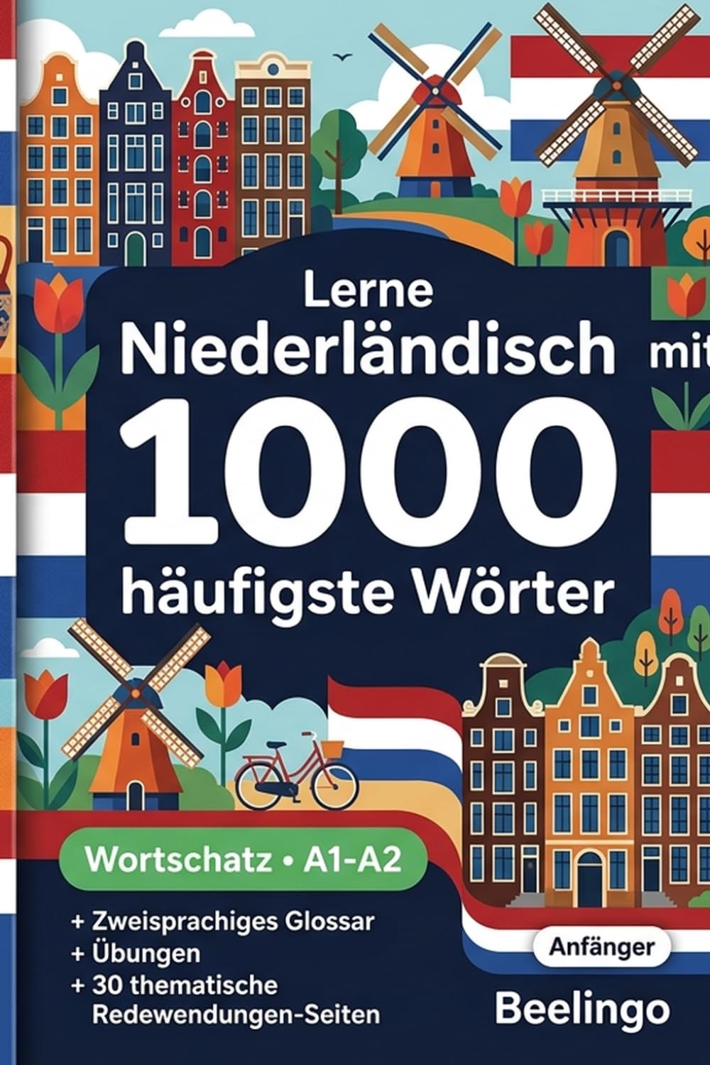1000 Häufigste Wörter in Niederländisch für Anfänger: Niederländisch lernen mit Übungen, Beispielen & Glossar – Niveau A1-A2