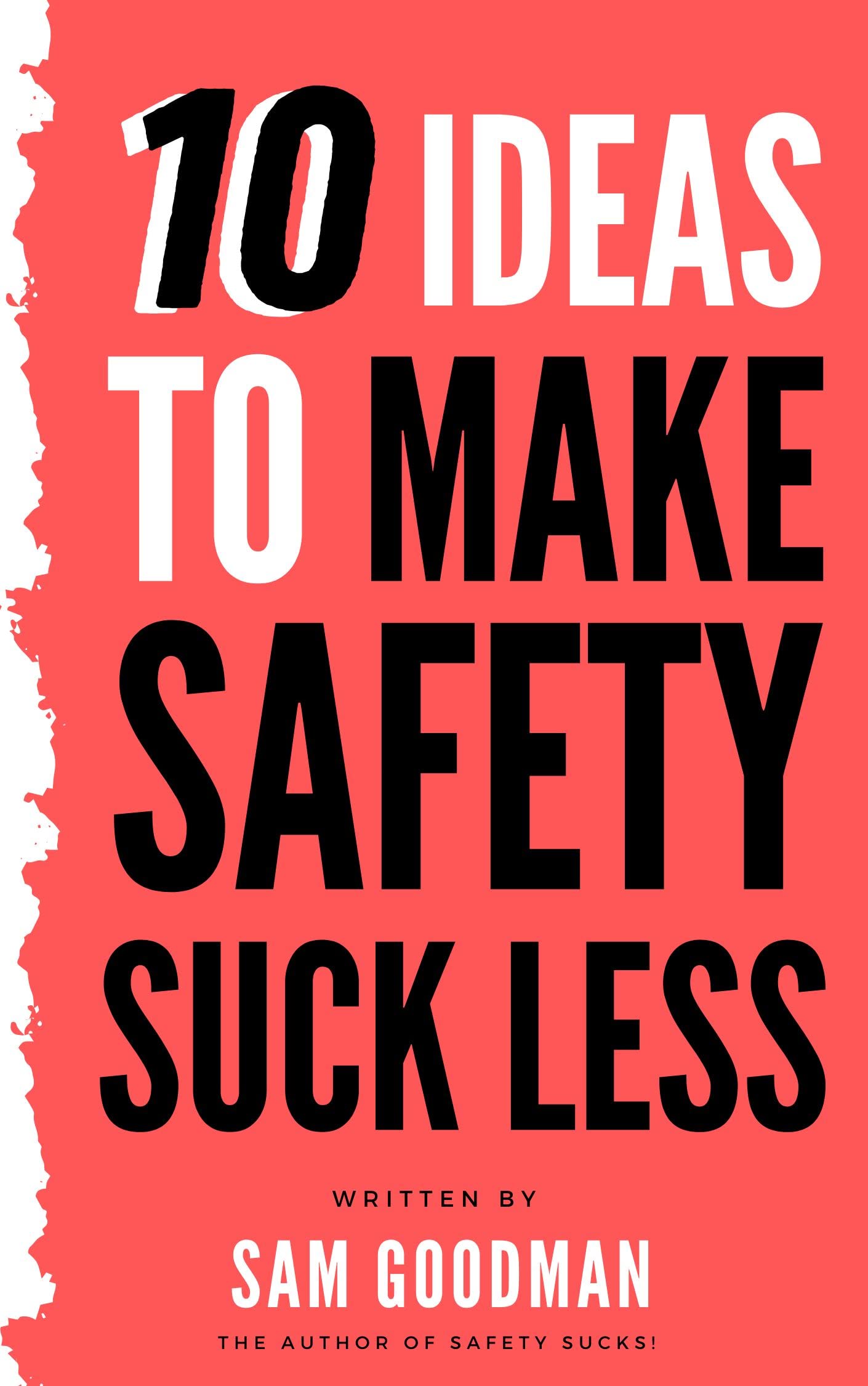 10 Ideas to Make Safety Suck Less
