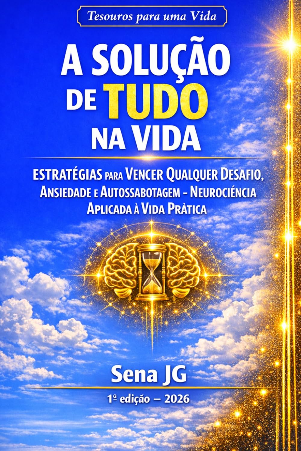 A Solução de Tudo na Vida: Estratégias para Vencer Qualquer Desafio, Ansiedade e Autossabotagem — Neurociência Aplicada à Vida Prática (Série Tesouros para uma Vida)