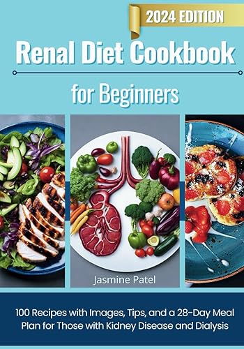 Renal Diet Cookbook for Beginners: 100 Recipes with Images, Tips, and a 28-Day Meal Plan for Those with Kidney Disease and Dialysis