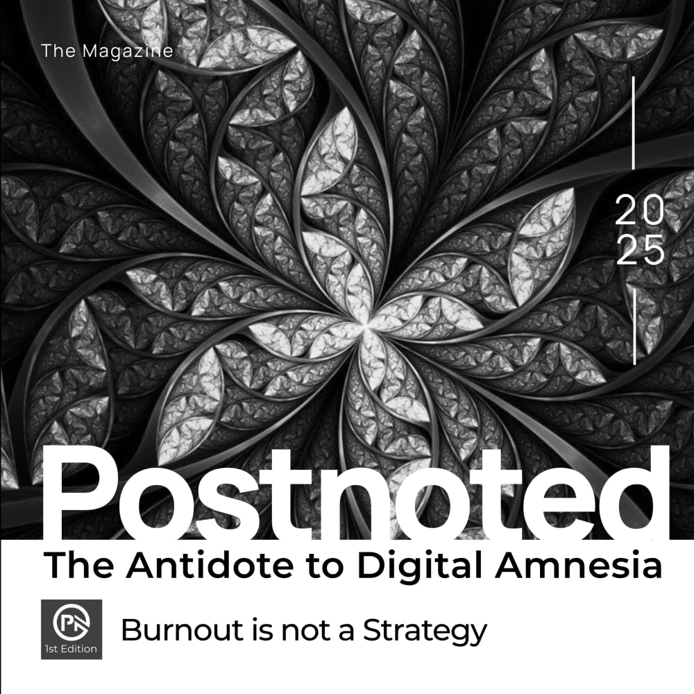 Postnoted: The Antidote to Digital Amnesia: Edition1: Burnout is not a Strategy (Postnoted The Magazine)