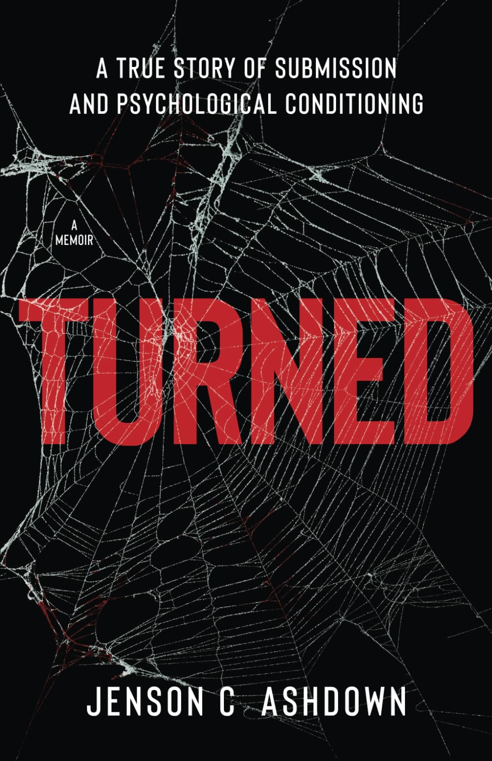 Turned: A True Story Of Submission And Psychological Conditioning
