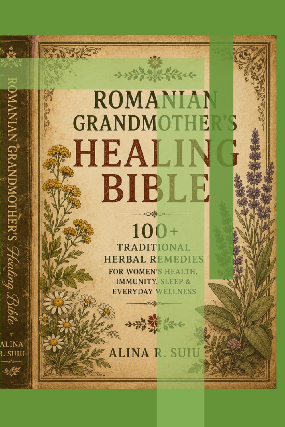 Romanian Grandmother's Healing Bible: 100+ Traditional Herbal Remedies