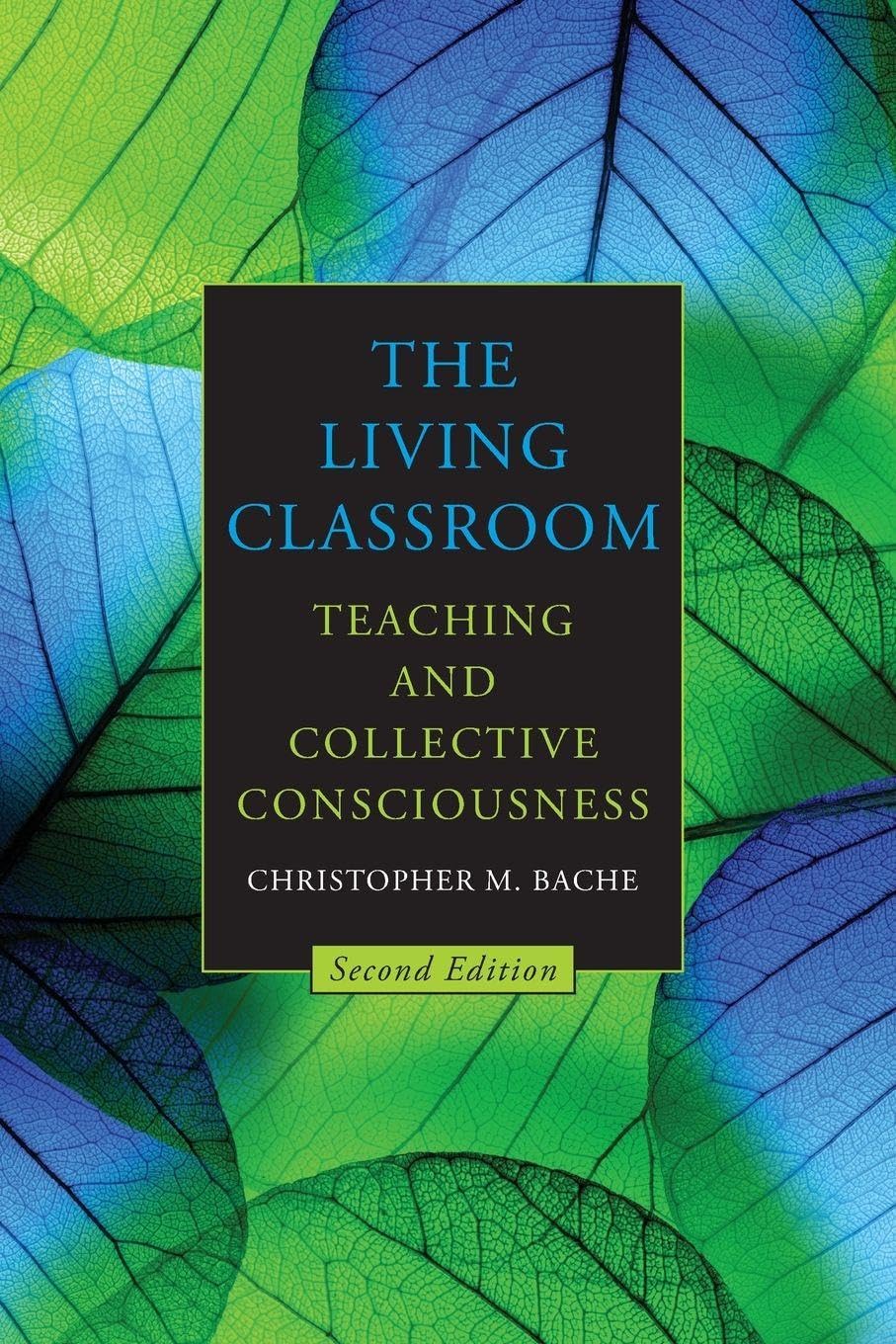 The Living Classroom: Teaching and Collective Consciousness (Suny Transpersonal and Humanistic Psychology)