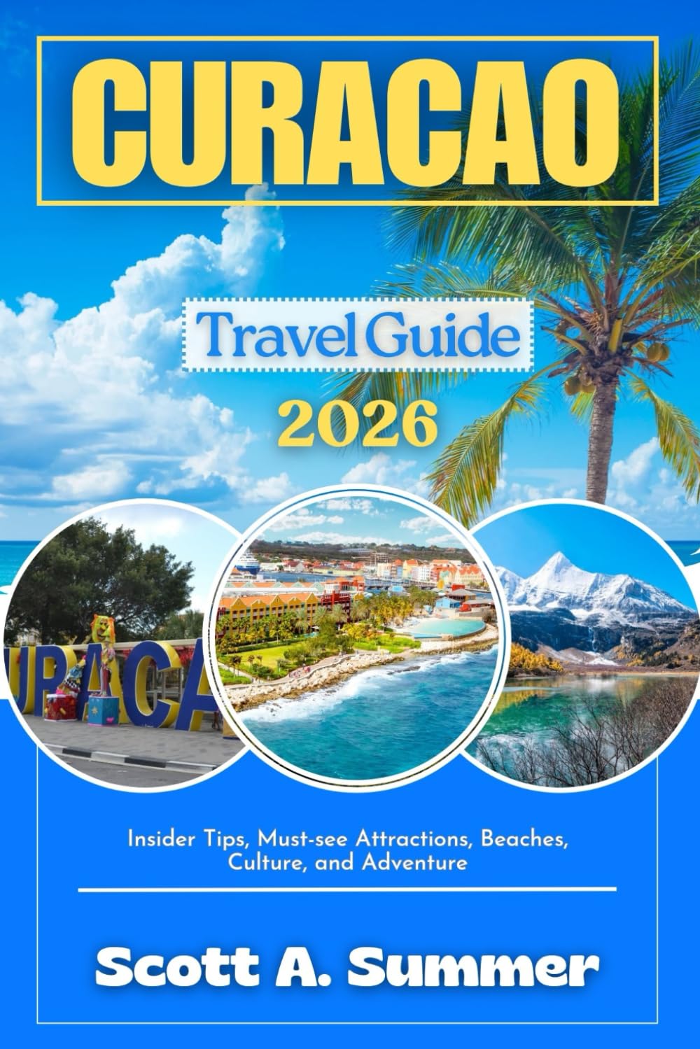 CURAÇAO Travel Guide 2026: Insider Tips, Must-see Attractions, Beaches, Culture and Adventure