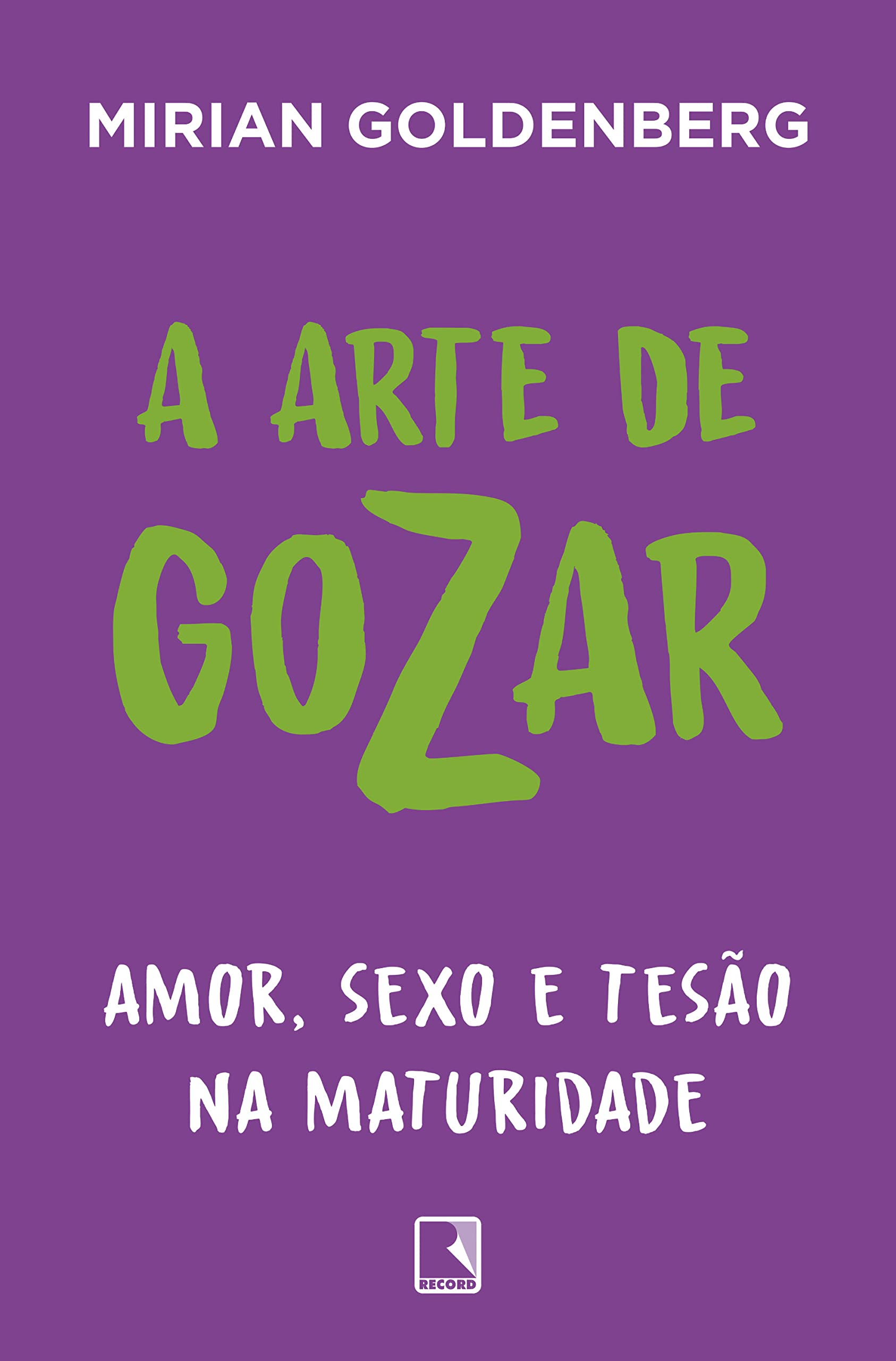 A arte de gozar: Amor, sexo e tesão na maturidade (Portuguese Edition)