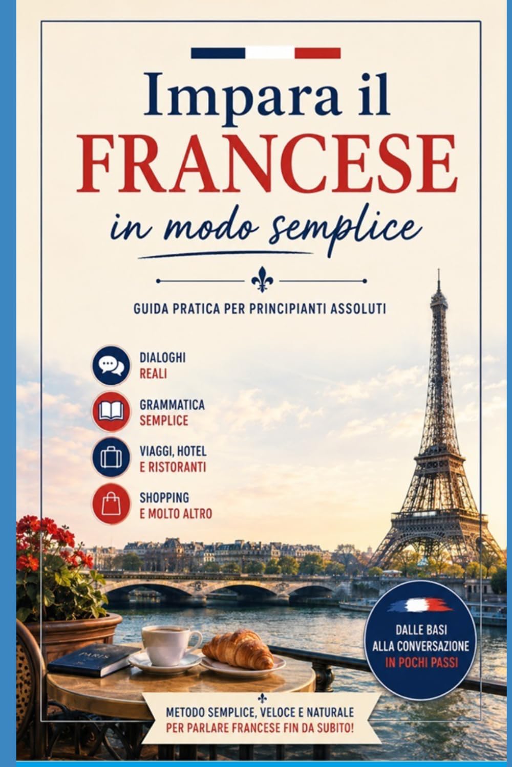 Impara il Francese in Modo Semplice: Guida pratica per principianti assoluti (Imparare le lingue)