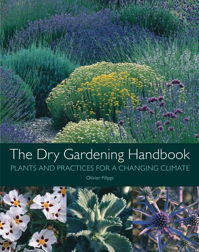 The Dry Gardening Handbook: Plants and Practices for a Changing Climate Hardcover – Illustrated, 20 Jun. 2019