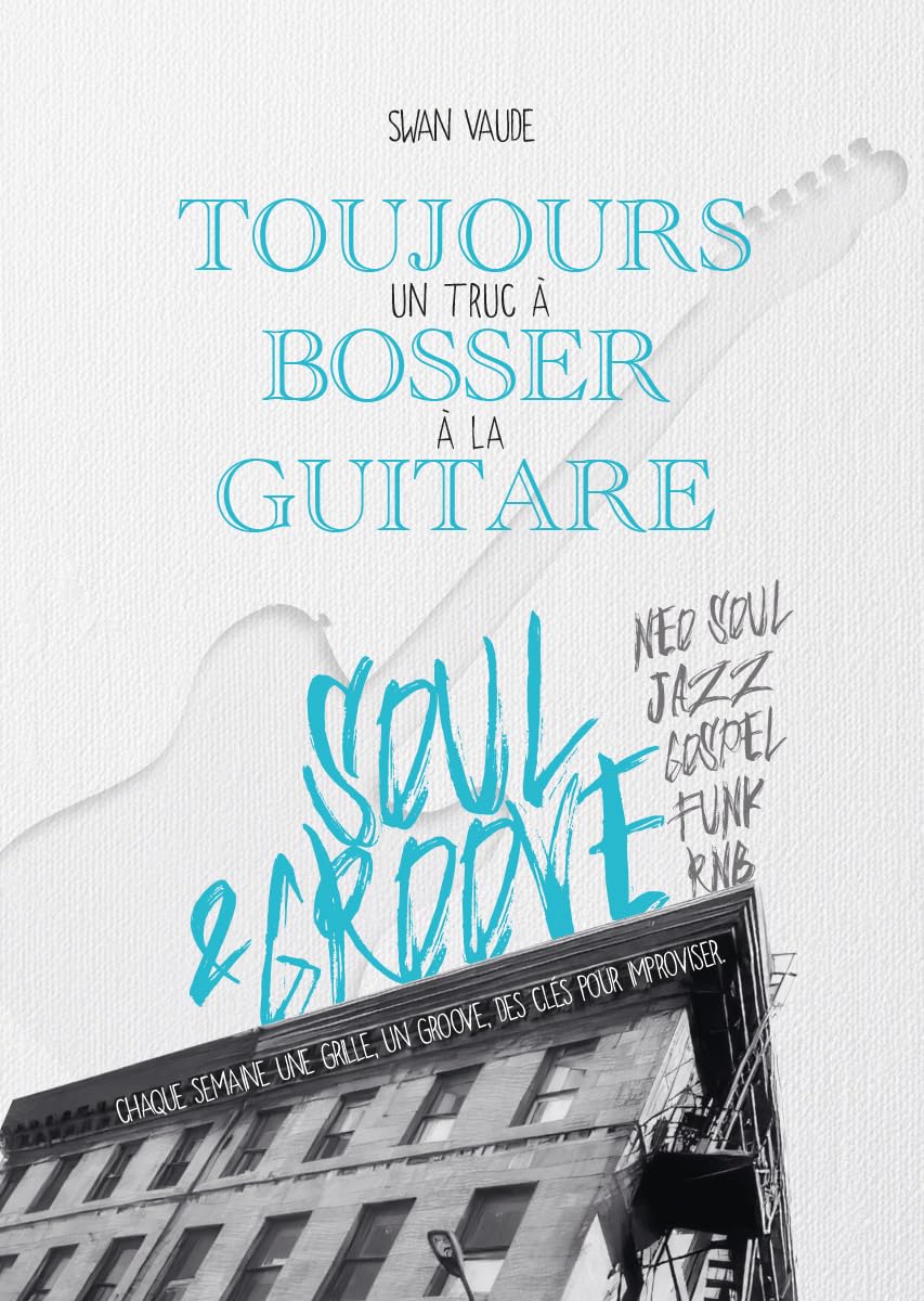 Toujours un Truc à Bosser à la Guitare, Soul & Groove - Les Beatles, Paul McCartney, John Lennon, RIngo Starr, George Harrison Toujours un Truc à Bosser à la Guitare, Soul & Groove