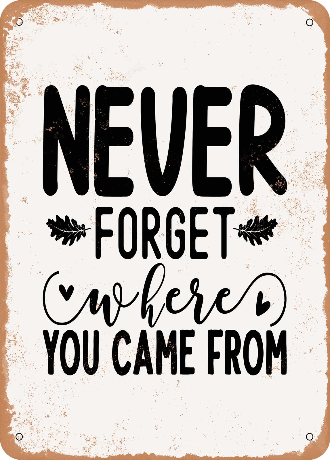 Miaomansenstore Metal Sign - Never Forget Where You Came From - Vintage Look Home Decor