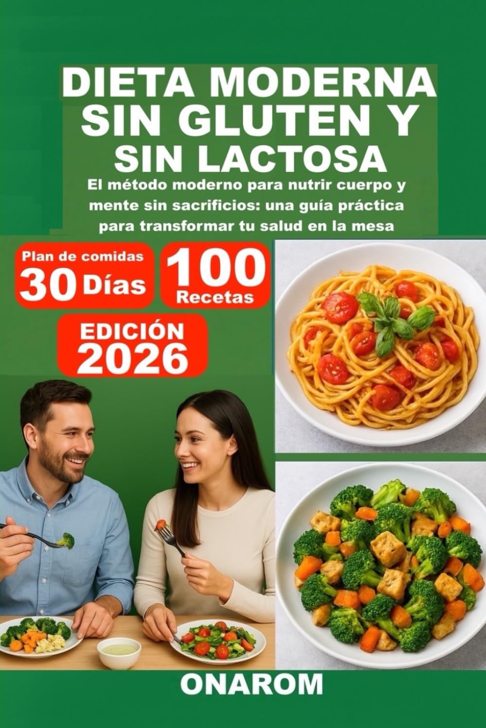 DIETA MODERNA SIN GLUTEN Y SIN LACTOSA: El método moderno para nutrir cuerpo y mente sin sacrificios: una guía práctica para transformar tu salud en la mesa