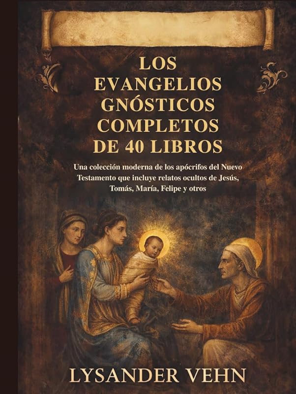 Los Evangelios Gnósticos Completos de 40 Libros: Una colección moderna de los apócrifos del Nuevo Testamento que incluye relatos ocultos de Jesús, Tomás, María, Felipe y otros (Spanish Edition)