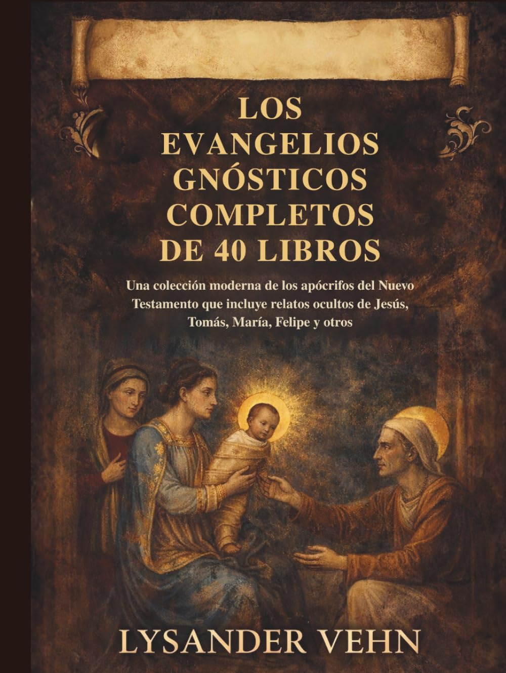 Los Evangelios Gnósticos Completos de 40 Libros: Una colección moderna de los apócrifos del Nuevo Testamento que incluye relatos ocultos de Jesús, Tomás, María, Felipe y otros