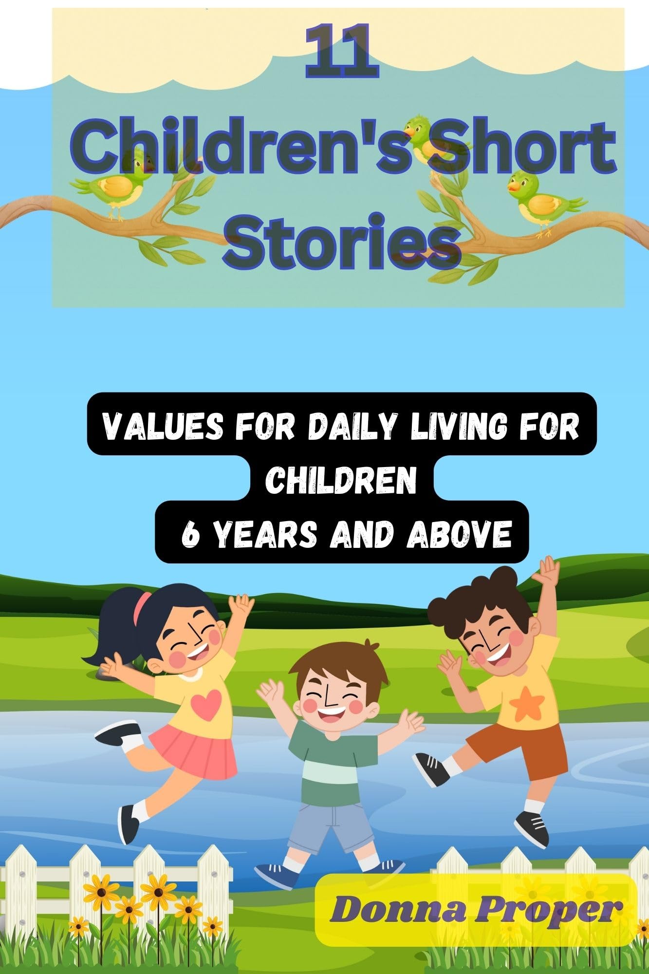 11 CHILDREN'S SHORT STORIES: Values for Daily Living for Children 6 Years and Above