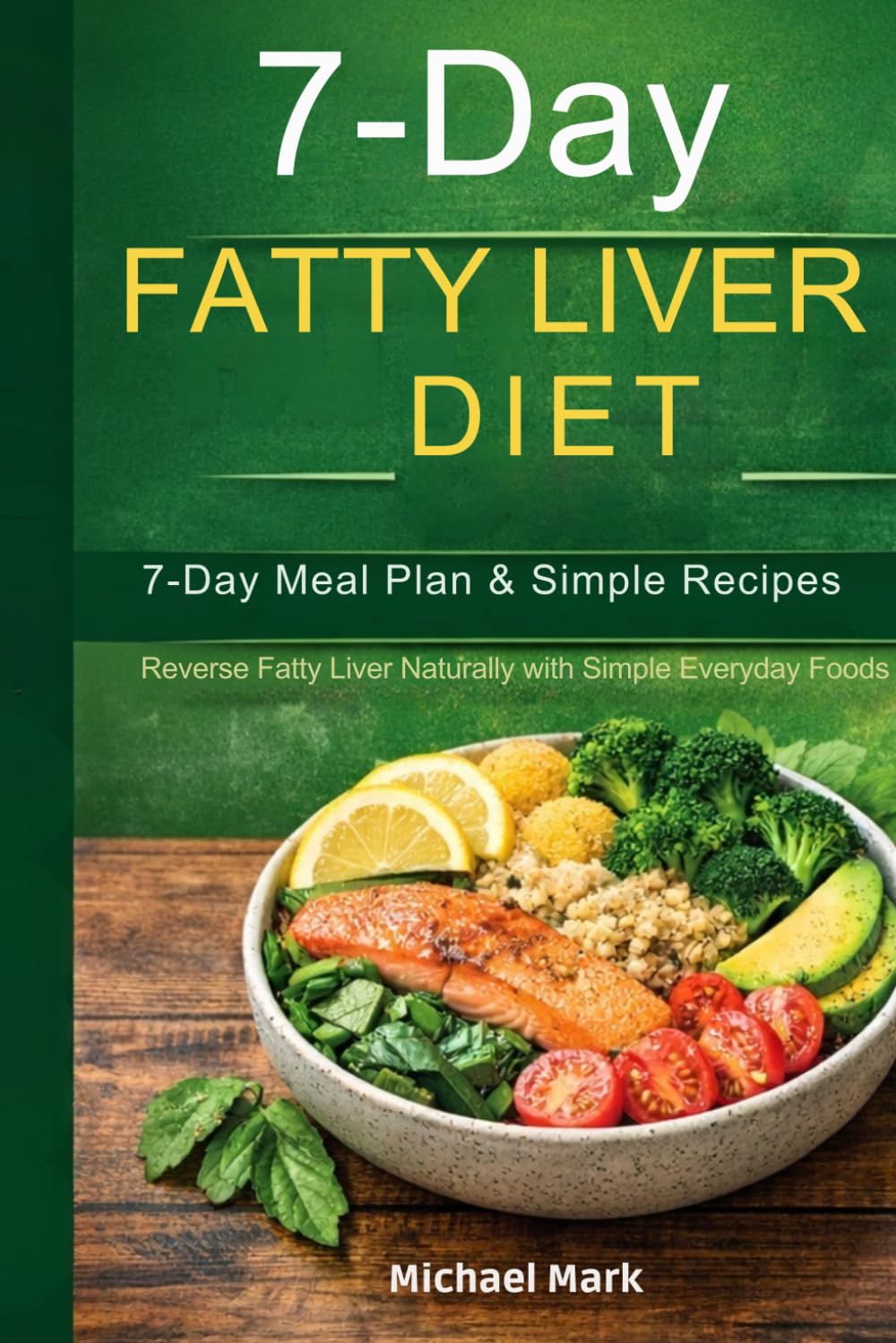 7-Day FATTY LIVER Diet: 7-Day Meal Plan & Simple Recipes (FATTY LIVER DIET SERIES)