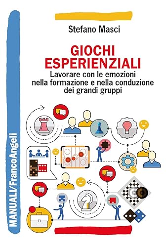 Giochi esperienziali. Lavorare con le emozioni nella formazione e nella conduzione dei grandi gruppi