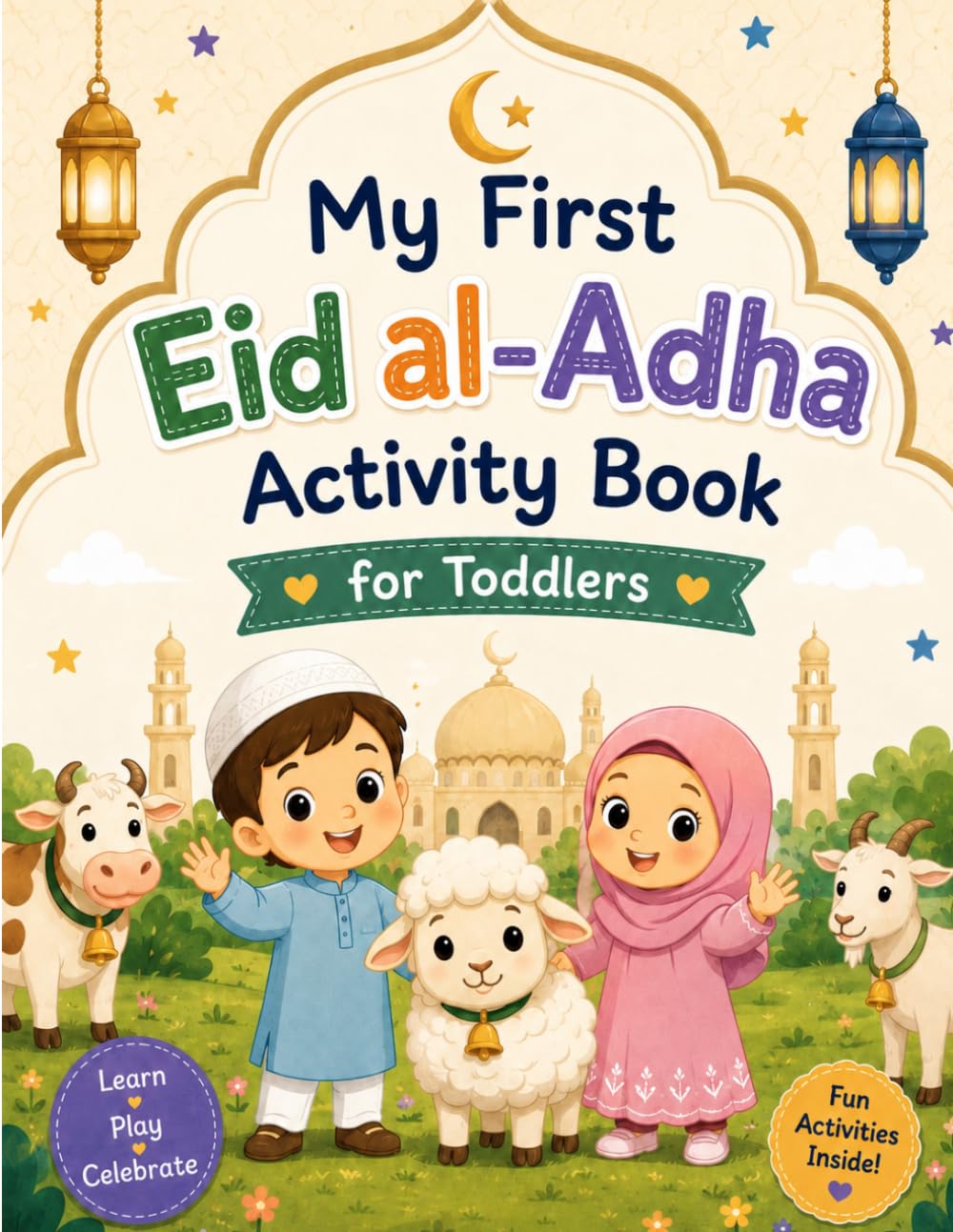 My First Eid al-Adha Activity Book for Toddlers: Fun and Easy Coloring, Tracing, Matching, Counting, Mazes, and Learning Islamic Activities for Muslim Kids Ages 2–5 (Eid Mubarak Series)