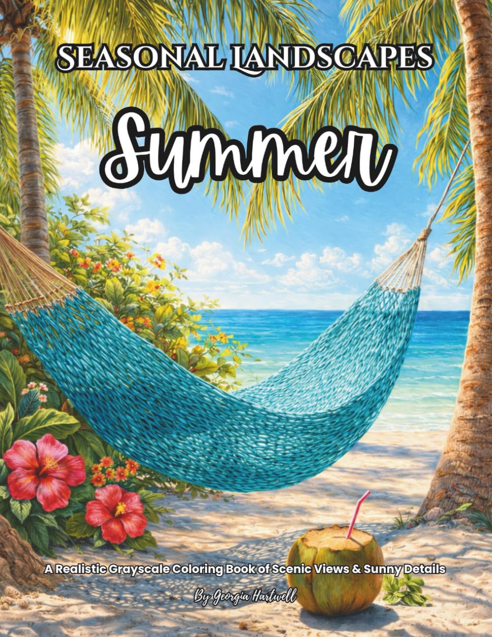 Seasonal Landscapes Summer: A Realistic Grayscale Coloring Book of Scenic Views & Sunny Details: Color Therapy Pages for Relaxation with Coastal ... Butterflies and Peaceful Nature Escapes