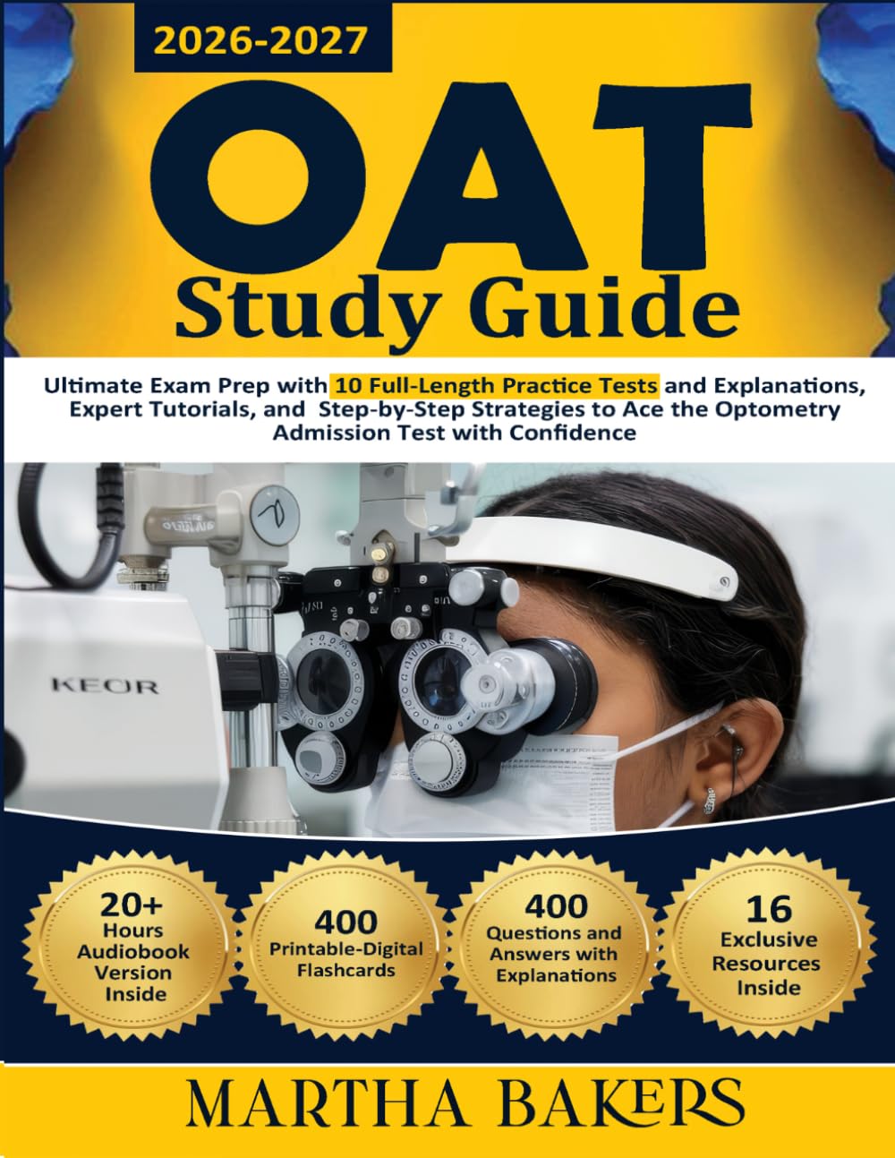 OAT Study Guide: Ultimate Exam Prep with 10 Full-Length Practice Tests and Explanations, Expert Tutorials, and Step-by-Step Strategies to Ace the Optometry Admission Test with Confidence