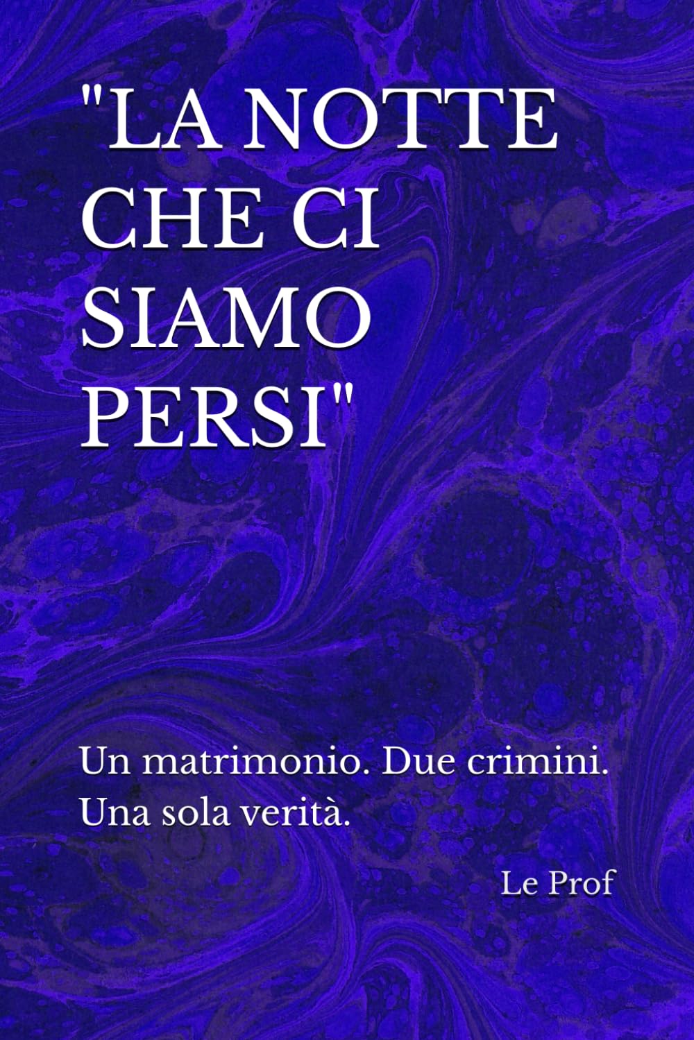 "LA NOTTE CHE CI SIAMO PERSI": Un matrimonio. Due crimini. Una sola verità.