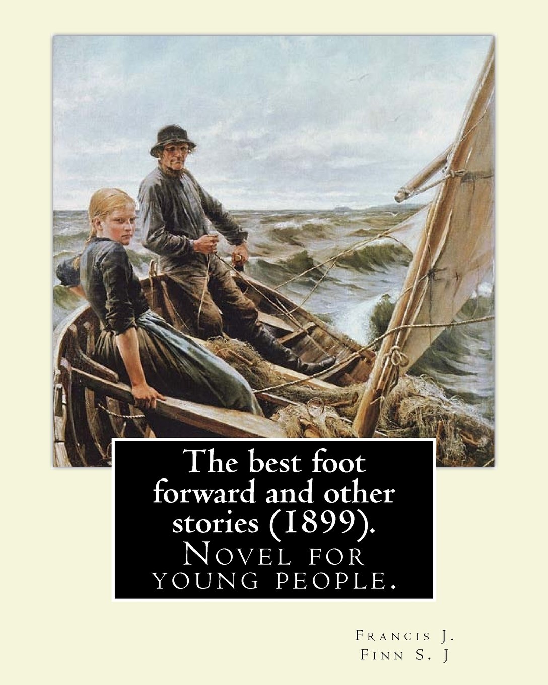 The best foot forward and other stories (1899). By: Francis J. Finn S. J: Father Francis J. Finn, (October 4, 1859 – November 2, 1928) was an American ... series of 27 popular novels for young people.
