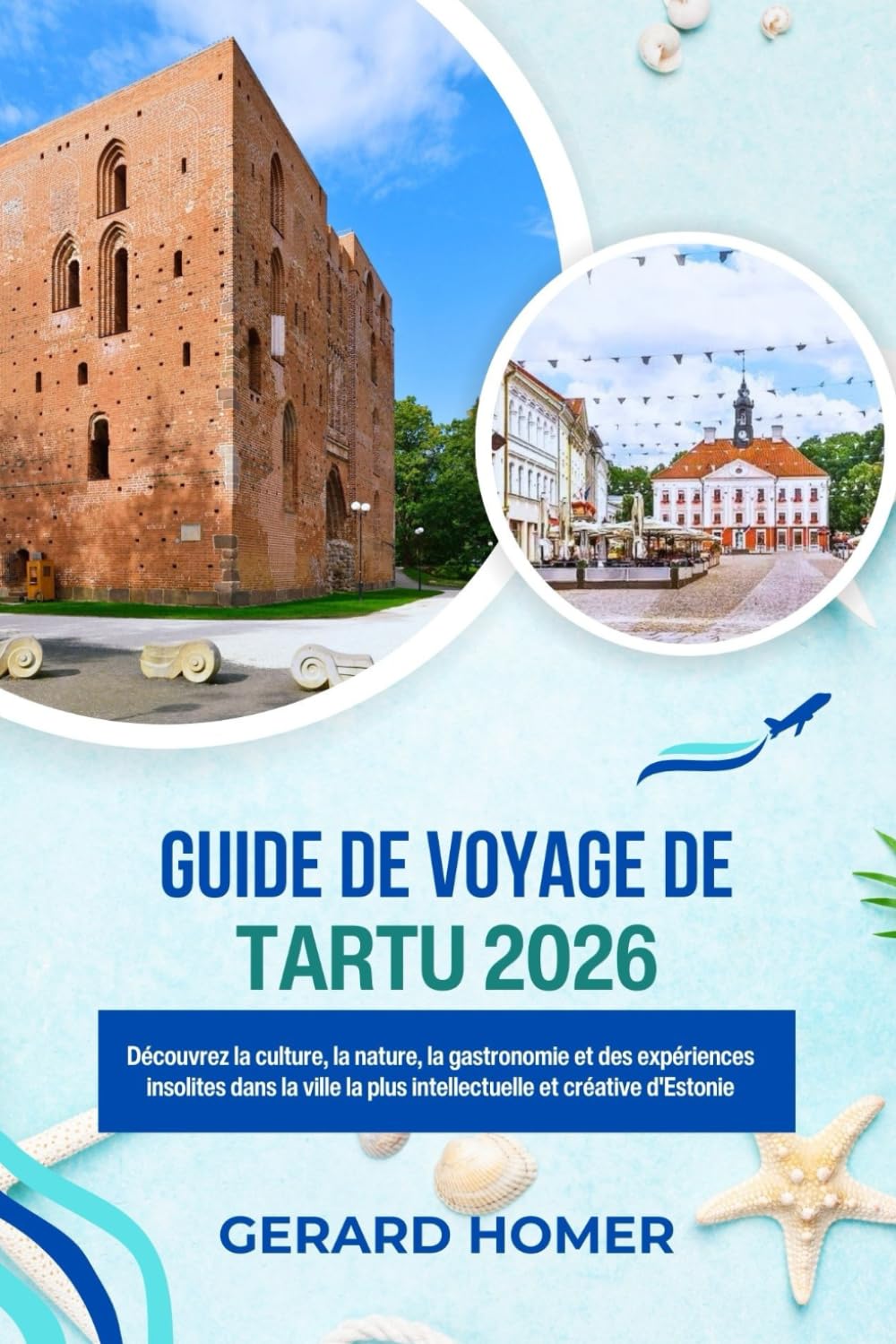 Guide De Voyage De Tartu 2026: Découvrez la culture, la nature, la gastronomie et des expériences insolites dans la ville la plus intellectuelle et créative d'Estonie (Journey Through the Globe)