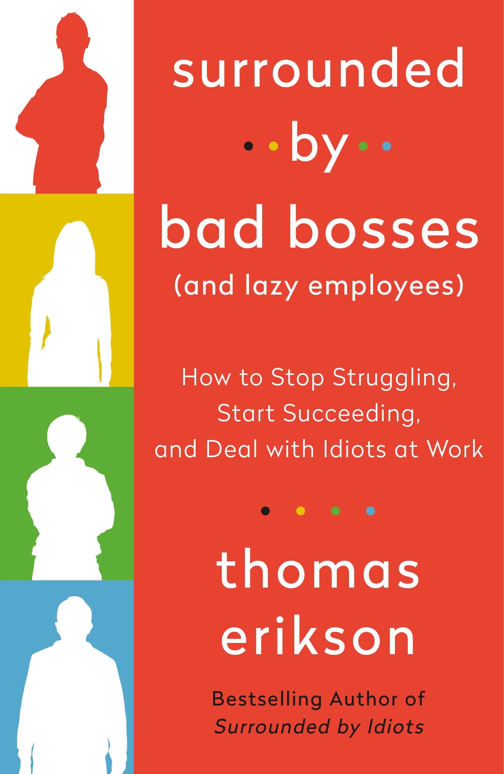 Surrounded by Bad Bosses (And Lazy Employees): How to Stop Struggling, Start ...