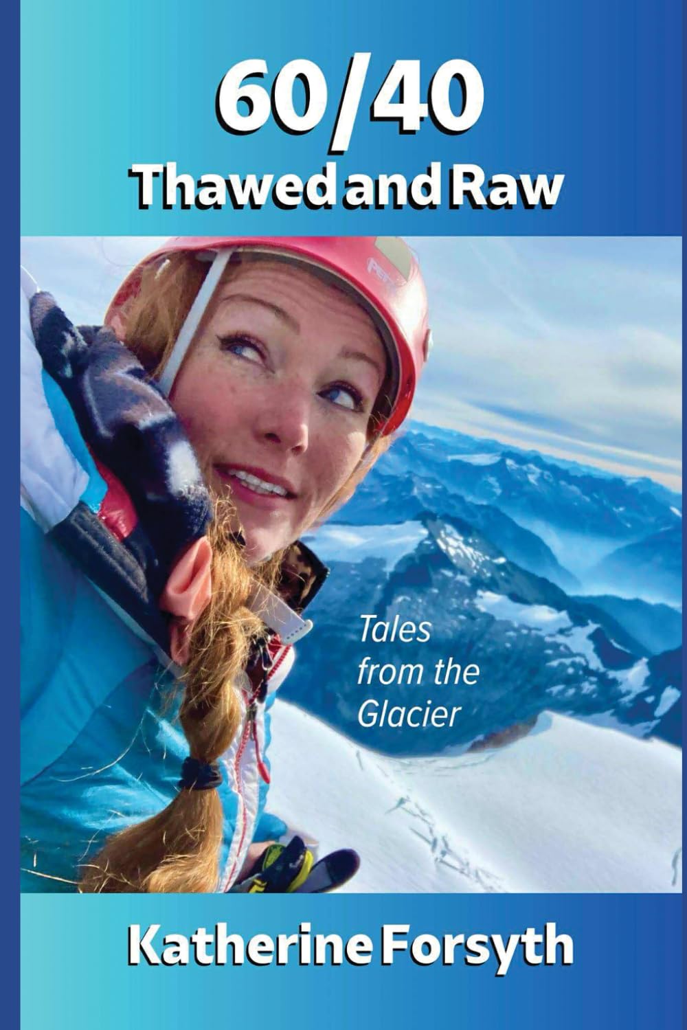 60/40 Thawed and Raw: Tales from the Glacier
