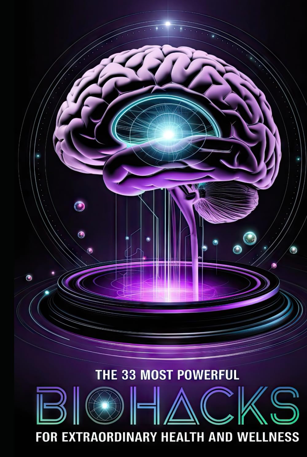 The 33 Most Powerful BIOHACKS for Extraordinary Health and Wellness