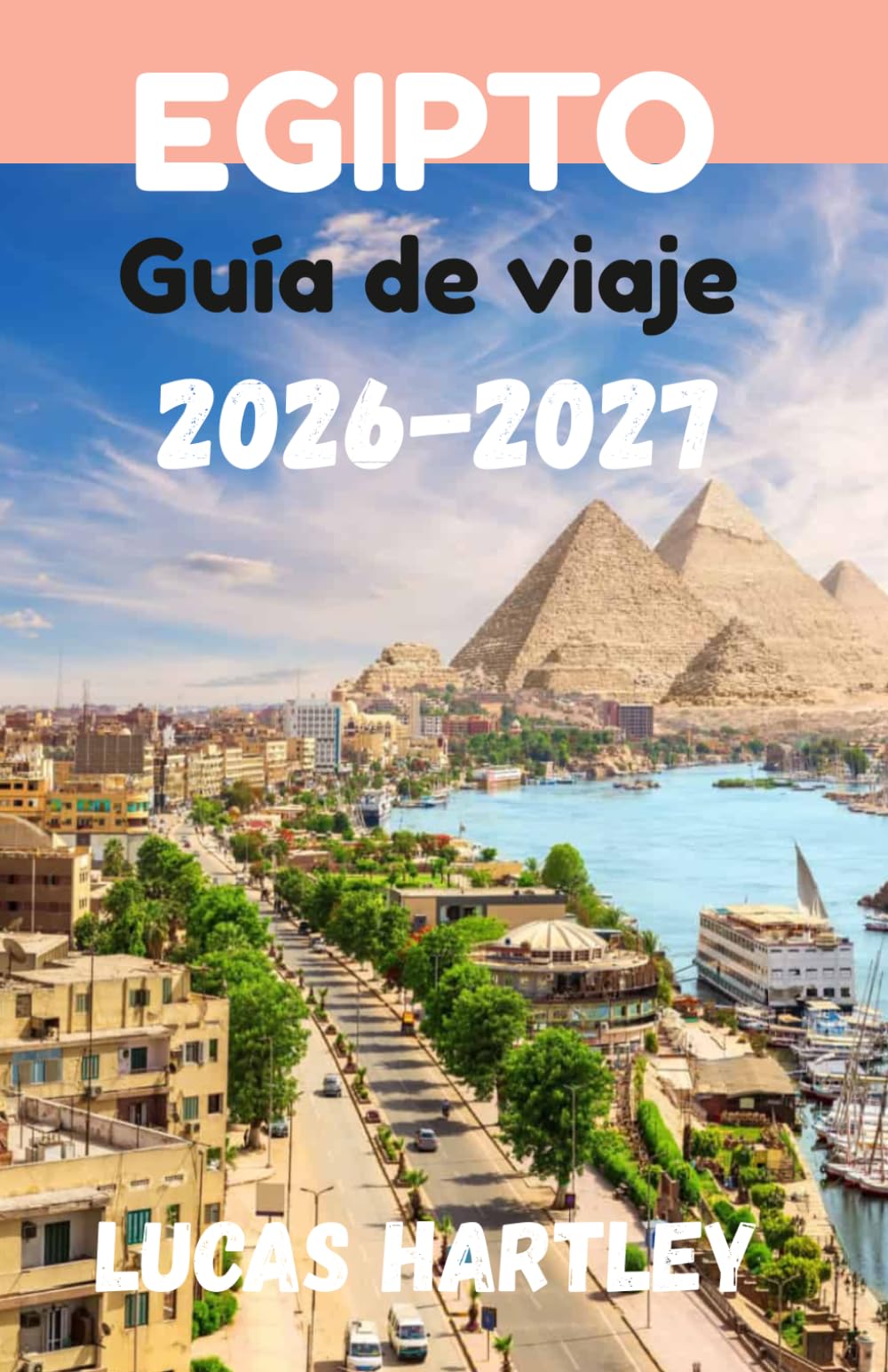 EGIPTO Guía de viaje 2026 (Guía definitiva, gemas ocultas, visitantes por primera vez, itinerario y presupuestos 2026-2027)