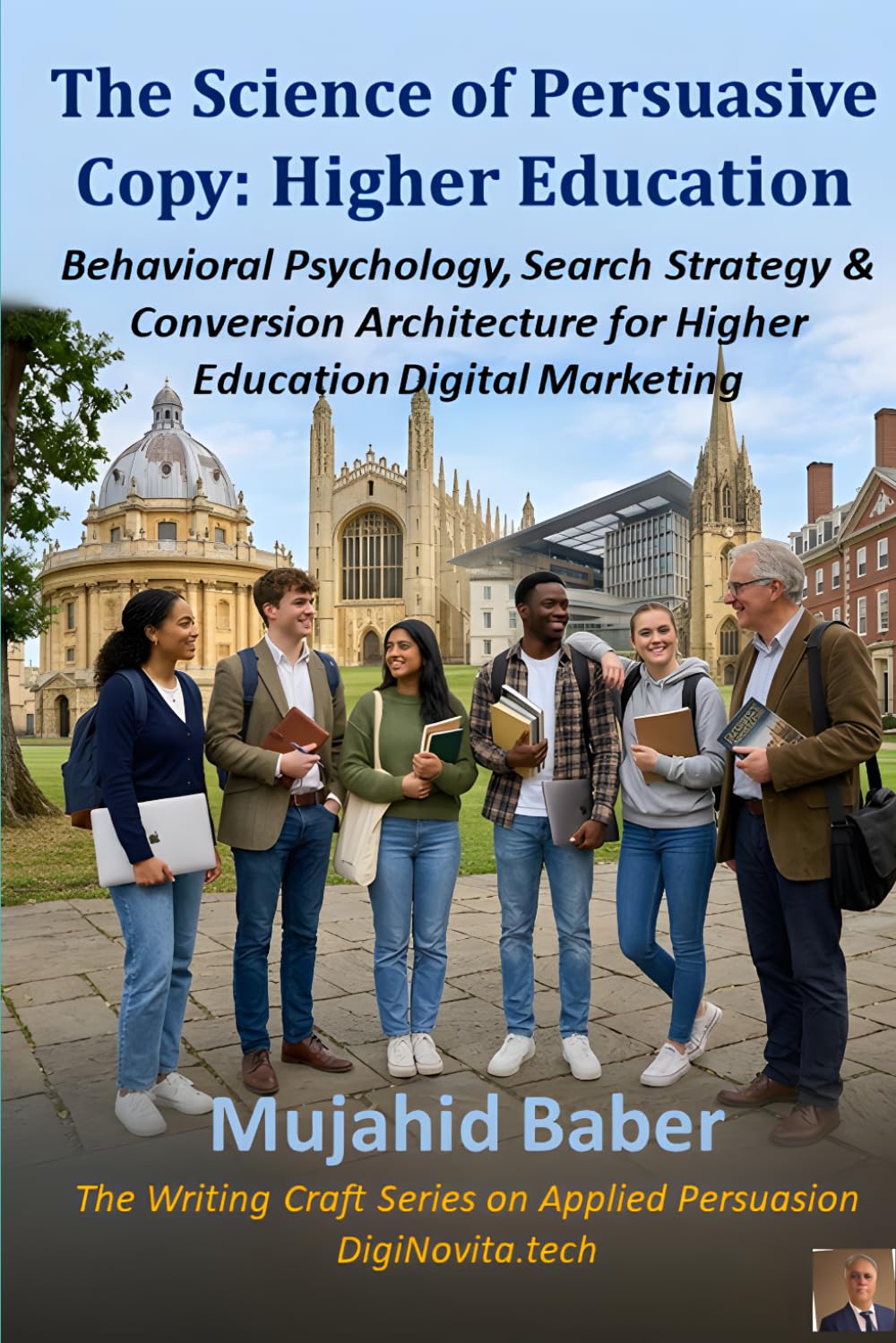 The Science of Persuasive Copy: Higher Education: Behavioral Psychology, Search Strategy & Conversion Architecture for Higher Education Digital ... Writing Craft Series on Applied Persuasion)