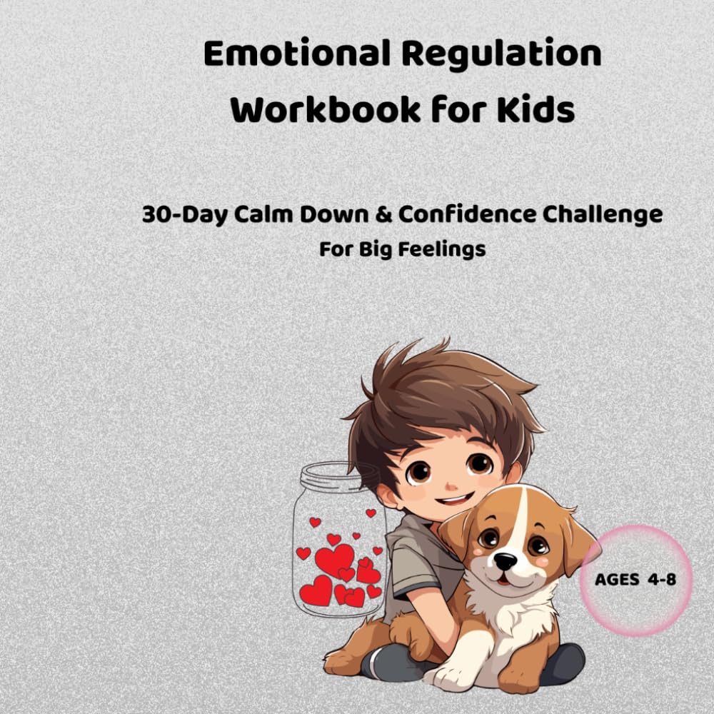 Emotional Regulation Workbook for Kids: 30-Day Calm Down & Confidence Challenge For Big Feelings