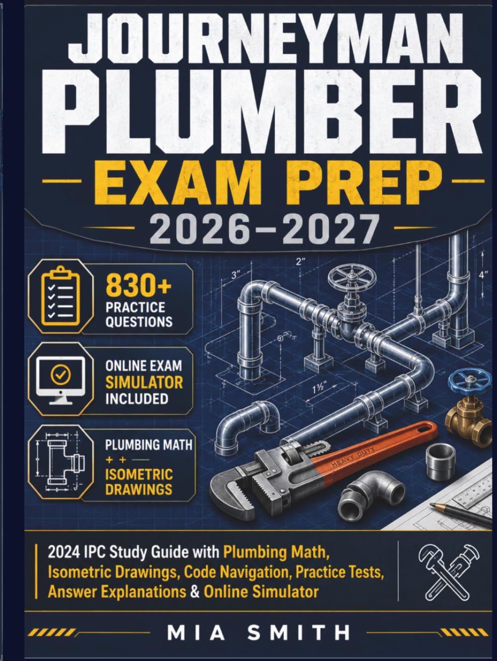 Journeyman Plumber Exam Prep 2026–2027: 2024 IPC Study Guide with Plumbing Math, Isometric Drawings, Code Navigation, Practice Tests, Answer Explanations & Online Simulator