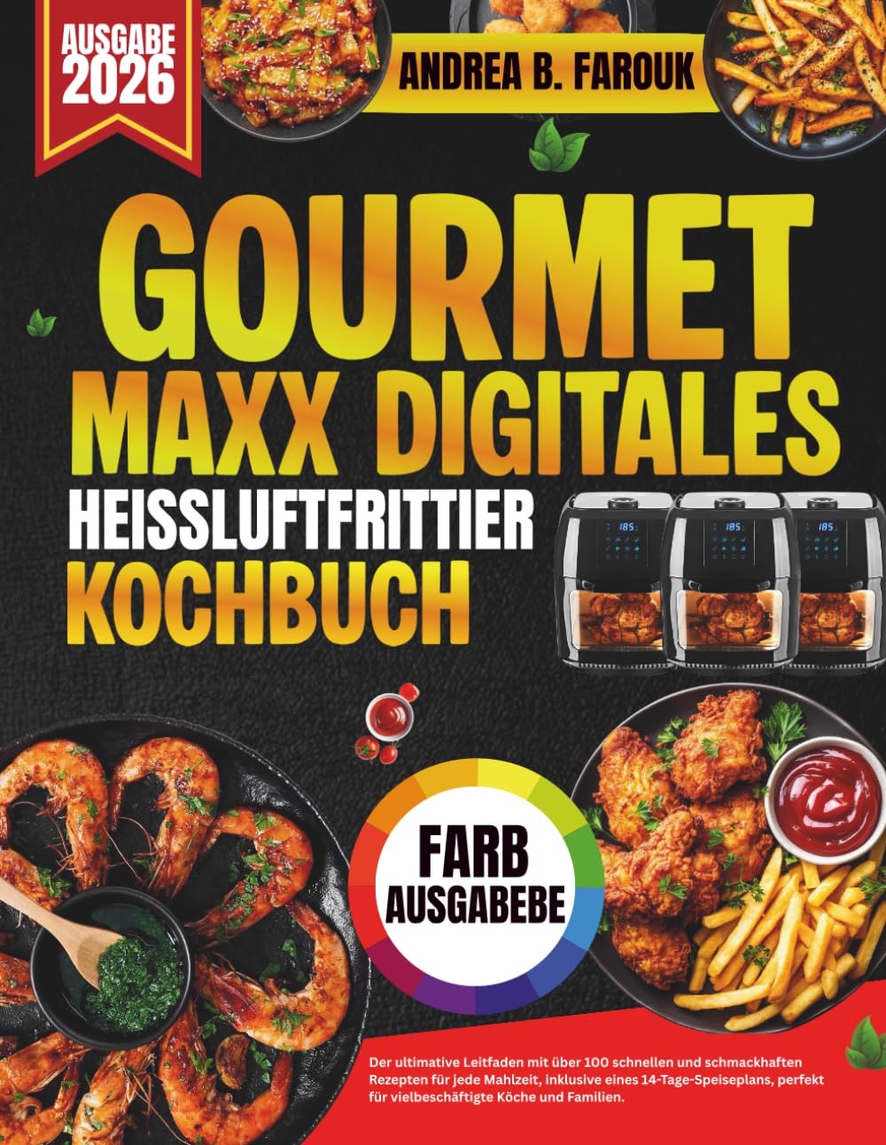 GOURMET MAXX DIGITALES HEISSLUFTFRITTIERKOCHBUCH: Der ultimative Leitfaden mit über 100 schnellen und schmackhaften Rezepten für jede Mahlzeit, ... für vielbeschäftigte Köche und Familien