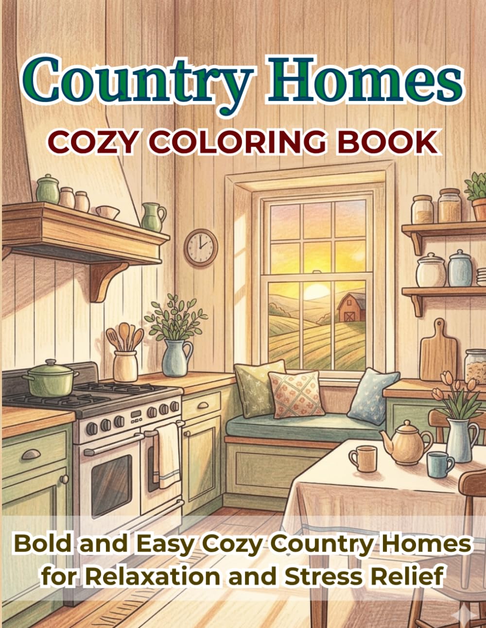 Cozy Country Homes Coloring Book: Bold and Easy Coloring Pages for Relaxation and Stress Relief