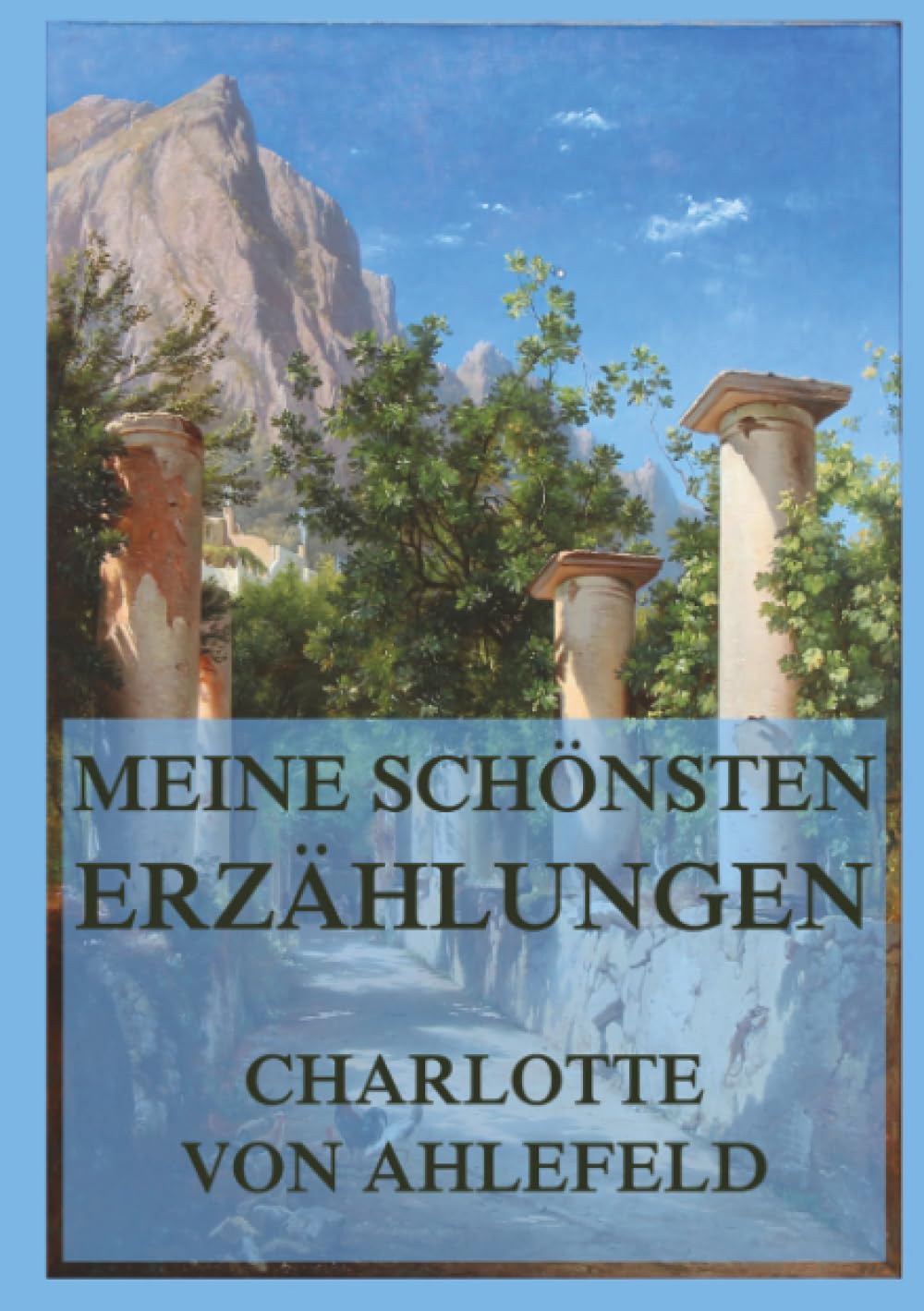 Meine schönsten Erzählungen: Ein Sammelband ihrer beeindruckendsten Geschichten