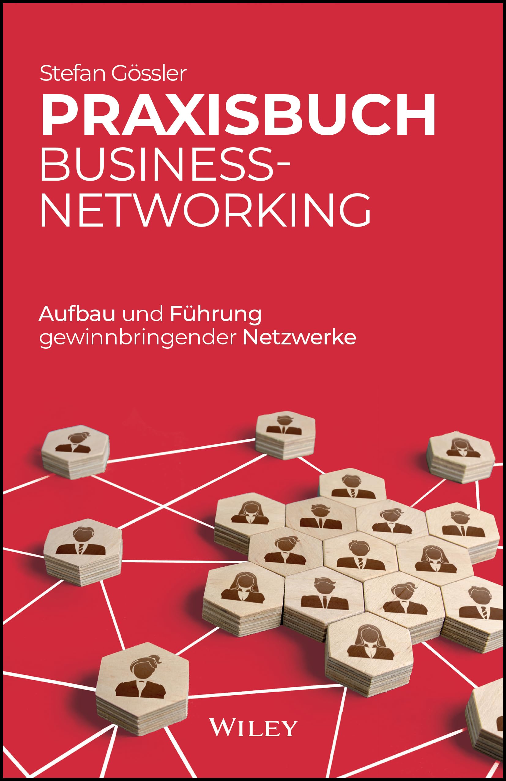 Praxisbuch Business-Networking: Aufbau und Führung gewinnbringender Netzwerke