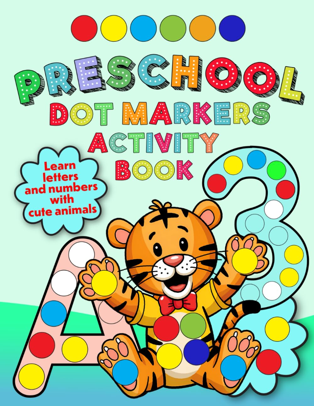 Preschool Dot Markers Activity Book: ABC and 123 Learning for Toddlers with Cute Animals (Dot Markers Books to Spark the Imagination)