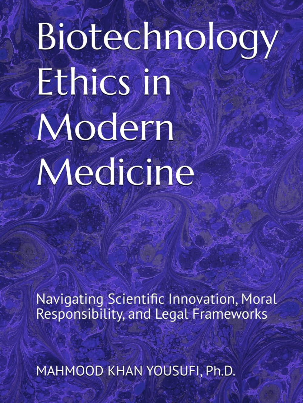 Biotechnology Ethics in Modern Medicine: Navigating Scientific Innovation, Moral Responsibility, and Legal Frameworks